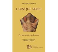 Libri Paolo Scquizzato - I Cinque Sensi. Per Una Mistica Della Carne