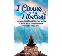I cinque tibetani: I segreti per l'eterna giovinezza. Come ritrovare la propria