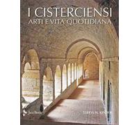 I cisterciensi. Arte e vita quotidiana