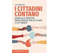 I cittadini contano. Guida alle pratiche partecipative per city user e city maker