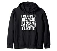 I Clapped Because It's Over Not Because I Liked It |- Felpa con Cappuccio