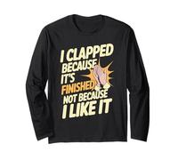 I Clapped Because It's Over Not Because I Liked It - Maglia a Manica