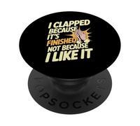 I Clapped Because It's Over Not Because I Liked It - PopSockets PopGrip Adesivo