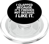 I Clapped Because It's Over Not Because I Liked It |- PopSockets PopGrip per MagSafe