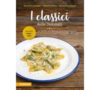 I classici delle Dolomiti. Le ricette più famose facili da preparare. Ediz. integrale