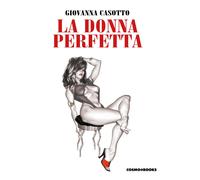 I CLASSICI DELL'EROTISMO D'AUTORE: GIOVANNA CASOTTO - LA DONNA PERFETTA