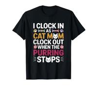 I Clock in AS Cat Mom Clock out When The PURRING Stops Maglietta