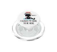 I Closed My Book to Be Here Cat What Black Cat Books Lovers PopSockets PopGrip per MagSafe