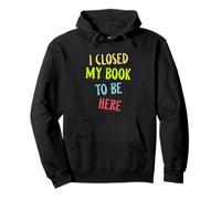I Closed My Book To Be Here, Funny Book Lover Felpa con Cappuccio