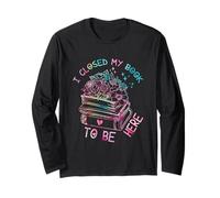 I Closed My Book To Be Here, Funny Book Lover Maglia a Manica