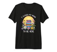 I Closed My Book To Be Here, Funny Book Lover Maglietta Premium