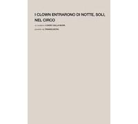 I clown entrarono di notte, soli, nel circo