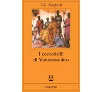 I coccodrilli di Yamoussoukro - Naipaul Vidiadhar S.