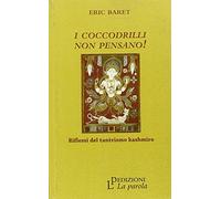 I coccodrilli non pensano! Riflessi del tantrismo kashmiro