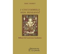 I coccodrilli non pensano Riflessi del tantrismo kashmiro - [La Parola]