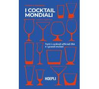 Libri Federico Mastellari - I Cocktail Mondiali. Tutti I Cocktail Ufficiali IBA