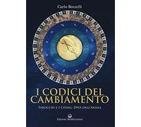 I codici del cambiamento. Tarocchi e I Ching: DNA dell'anima
