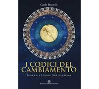 I codici del cambiamento. Tarocchi e I Ching: DNA dell'anima