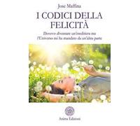 I codici della felicità. Dovevo diventare un'ereditiera ma l'Universo mi ha mandato da un'altra parte