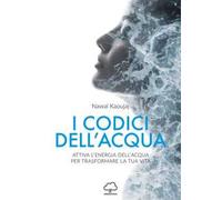 I codici dell'acqua. Attiva l'energia dell'acqua per trasformare la tua vita