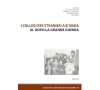 I collegi per stranieri a/e Roma. Dopo la grande guerra (Vol. 3)