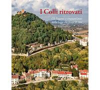 I Colli ritrovati. Gli Euganei a cinquant'anni dalla Legge che fermò le cave