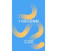 I Colloqui di Guido Gozzano Testo Originale dell’Opera: Letteratura, cultura, memoria del patrimonio Italiano. Per scuole, Licei e Ist. magistrali