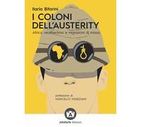 I coloni dell'austerity. Africa, neoliberismo e migrazioni di massa. Ediz. ampliata