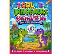 I Color Dinosaurs Better With You: A Side by Side Coloring Book
