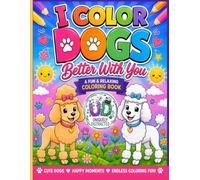 I Color Dogs Better With You: A Fun & Relaxing Coloring Book