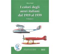 I colori degli aerei italiani dal 1919 al 1939. Ipotesi e certezze. Vol. 2...