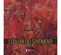 I colori dei sentimenti. Ediz. multilingue