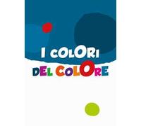 I colori del colore. Ediz. a colori
