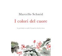 I colori del cuore. La psicologia secondo l'energetica classica cinese