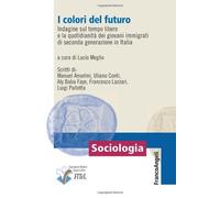 I colori del futuro. Indagine sul tempo libero e la quotidianità dei giovani immigrati di seconda generazione in Italia
