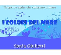 I colori del mare: Scopri le alghe che colorano il mare