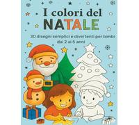 I Colori del Natale: 30 disegni semplici e divertenti per bimbi da 2 a 5 anni