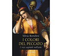 I colori del peccato. I vizi capitali nell'arte. Ediz. a colori