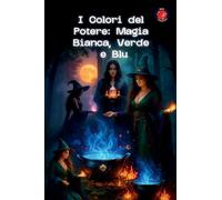 I Colori del Potere: Magia Bianca, Verde e Blu