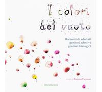 I colori del vuoto. Racconti di adottati, genitori adottivi, genitori biologici