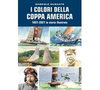 I colori della Coppa America 1851-2021. La storia illustrata. Ediz. a colori