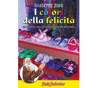 I colori della felicità. Con i consigli dello psichiatra Graziano Martignoni
