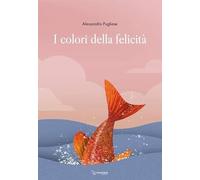 I colori della felicità. Ediz. illustrata
