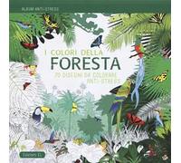 I colori della foresta. Album anti-stress. Ediz. illustrata