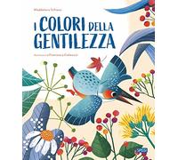I colori della gentilezza. Ediz. a colori