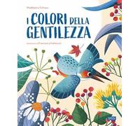 I colori della gentilezza. Ediz. a colori