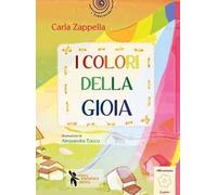 I colori della gioia. Ediz. illustrata