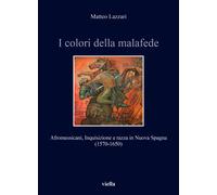 I colori della malafede. Afromessicani, Inquisizione e razza in Nuova Spag...