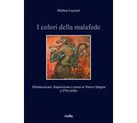 I colori della malafede. Afromessicani, Inquisizione e razza in Nuova Spagna (1570-1650)