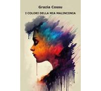 I colori della mia malinconia. Ediz. integrale